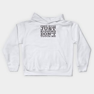 Free hugs just kidding dont touch me Kids Hoodie